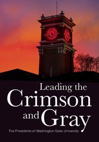Cover image for Leading the Crimson and Gray: The Presidents of Washington State University