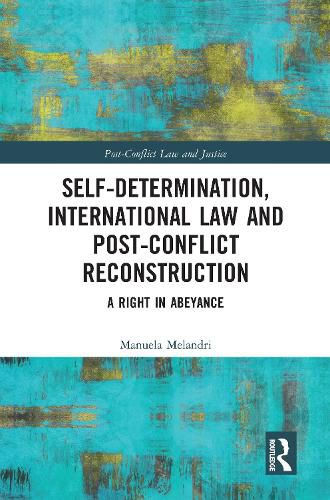 Cover image for Self-Determination, International Law and Post-Conflict Reconstruction: A Right in Abeyance