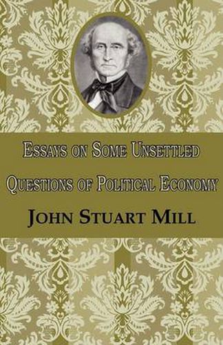Cover image for Essays on Some Unsettled Questions of Political Economy