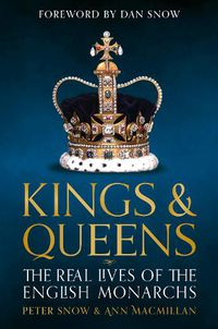 Cover image for The Kings and Queens of England: Lives and Reigns from the House of Wessex to the House of Windsor