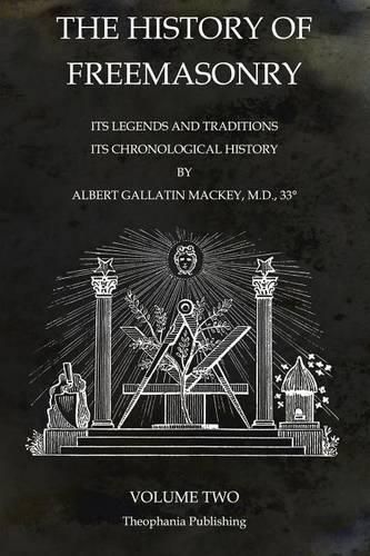 Cover image for The History of Freemasonry Volume 2: Its Legends and Traditions, Its Chronological History