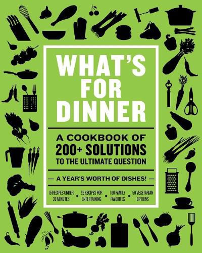 What's for Dinner: Over 200 Seasonal Recipes from Weekend Feasts to Fast Weeknight Meals