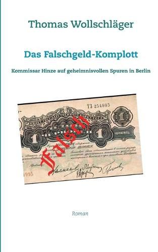 Das Falschgeld-Komplott: Kommissar Hinze auf geheimnisvollen Spuren in Berlin