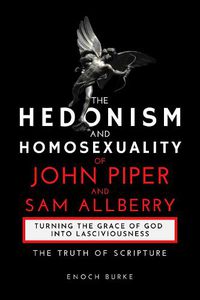 Cover image for The Hedonism and Homosexuality of John Piper and Sam Allberry: The Truth of Scripture