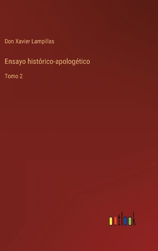 Cover image for Ensayo historico-apologetico: Tomo 2