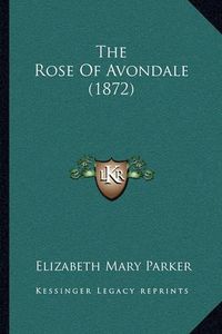 Cover image for The Rose of Avondale (1872)