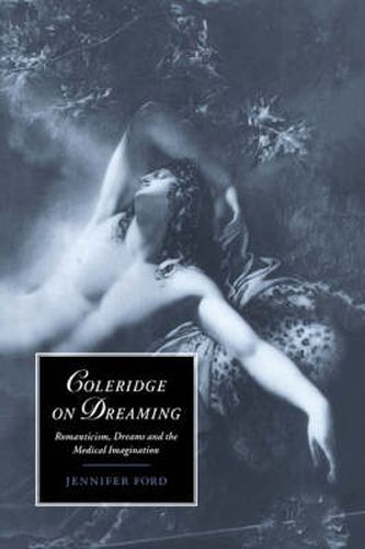 Cover image for Coleridge on Dreaming: Romanticism, Dreams and the Medical Imagination