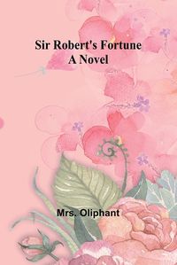 Cover image for Sir Robert's Fortune