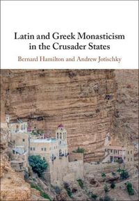 Cover image for Latin and Greek Monasticism in the Crusader States