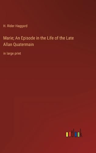 Cover image for Marie; An Episode in the Life of the Late Allan Quatermain