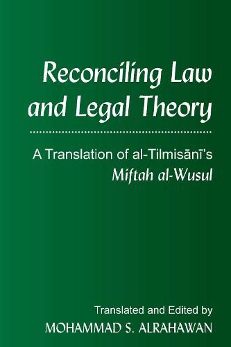 Cover image for Reconciling Law and Legal Theory: A Translation of al-Tilmisani's Miftah al-Wusul