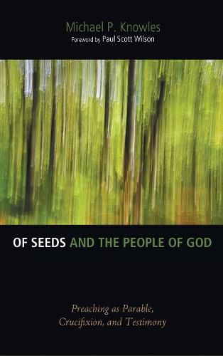 Of Seeds and the People of God: Preaching as Parable, Crucifixion, and Testimony