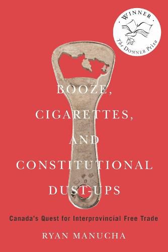 Cover image for Booze, Cigarettes, and Constitutional Dust-Ups: Canada's Quest for Interprovincial Free Trade