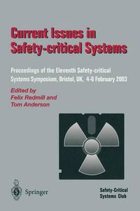 Cover image for Current Issues in Safety-Critical Systems: Proceedings of the Eleventh Safety-critical Systems Symposium, Bristol, UK, 4-6 February 2003