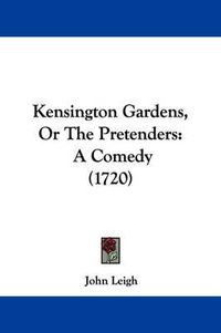 Cover image for Kensington Gardens, Or The Pretenders: A Comedy (1720)