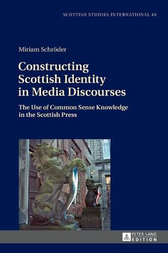 Cover image for Constructing Scottish Identity in Media Discourses: The Use of Common Sense Knowledge in the Scottish Press