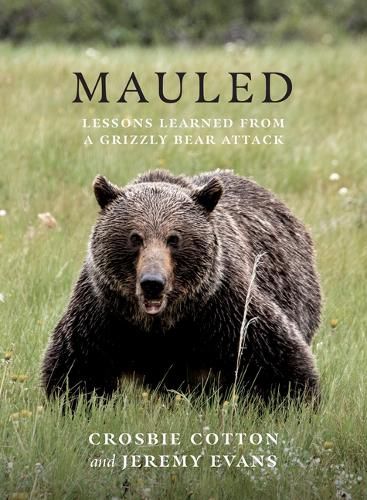 Cover image for Mauled: Life's Lessons Learned from a Grizzly Bear Attack