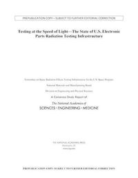 Cover image for Testing at the Speed of Light: The State of U.S. Electronic Parts Space Radiation Testing Infrastructure