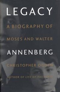 Cover image for Legacy: Biography of Moses and Walter Annenberg