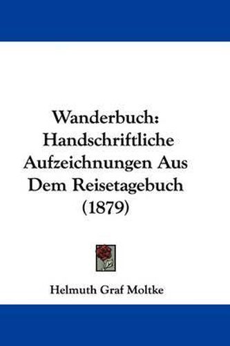 Cover image for Wanderbuch: Handschriftliche Aufzeichnungen Aus Dem Reisetagebuch (1879)