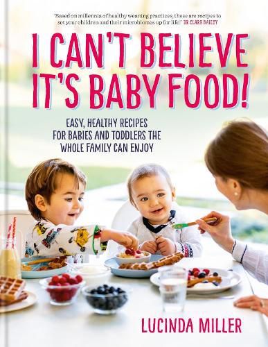 Cover image for I Can't Believe It's Baby Food!: Easy, healthy recipes for babies and toddlers that the whole family can enjoy