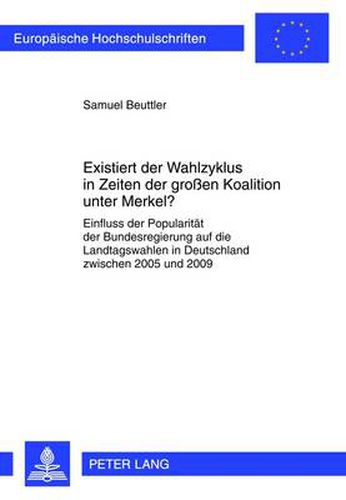 Cover image for Existiert Der Wahlzyklus in Zeiten Der Grossen Koalition Unter Merkel?: Einfluss Der Popularitaet Der Bundesregierung Auf Die Landtagswahlen in Deutschland Zwischen 2005 Und 2009