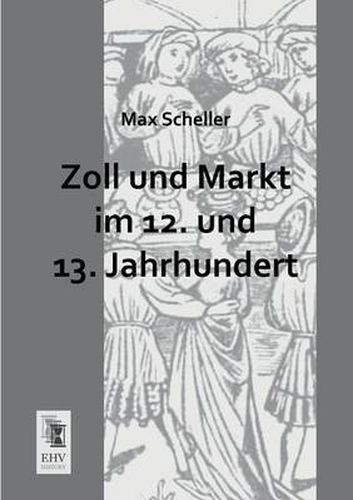 Cover image for Zoll Und Markt Im 12. Und 13. Jahrhundert