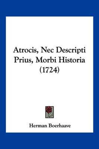 Cover image for Atrocis, NEC Descripti Prius, Morbi Historia (1724)