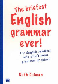 Cover image for The Briefest English Grammar Ever!