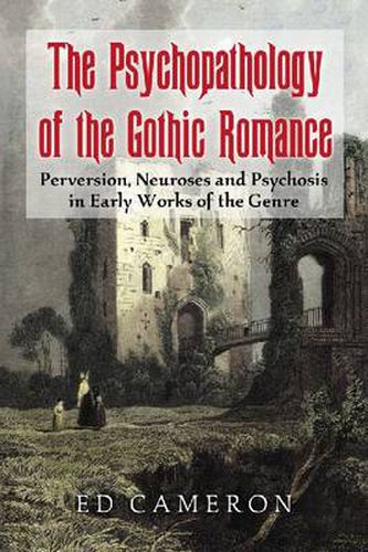 Cover image for The Psychopathology of the Gothic Romance: Perversion, Neuroses and Psychosis in Early Works of the Genre