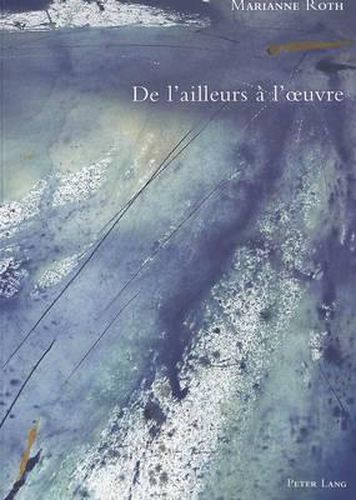 Cover image for de l'Ailleurs A l'Oeuvre: Reflexions Sur Le Deplacement Comme Pratique Artistique