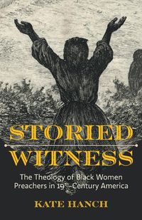 Cover image for Storied Witness: The Theology of Black Women Preachers in 19th-Century America