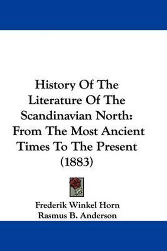 Cover image for History of the Literature of the Scandinavian North: From the Most Ancient Times to the Present (1883)