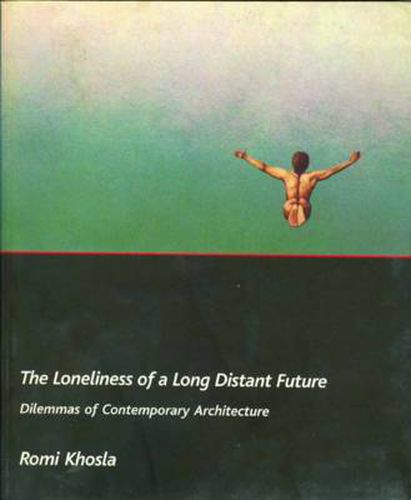 Cover image for The Loneliness of a Long-Distant Future - Dilemmas of Contemporary Architecture
