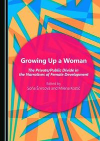 Cover image for Growing Up a Woman: The Private/Public Divide in the Narratives of Female Development