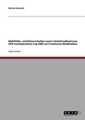 Cover image for Mobilitats- und Reiseverhalten sowie Verkehrsablauf zum FIFA Confederations Cup 2005 am Frankfurter Waldstadion
