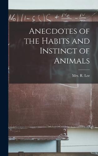 Cover image for Anecdotes of the Habits and Instinct of Animals
