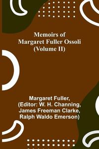 Cover image for Memoirs of Margaret Fuller Ossoli (Volume II)