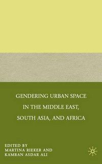 Cover image for Gendering Urban Space in the Middle East, South Asia, and Africa