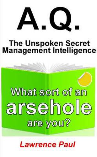 A.Q. - The Unspoken Secret Management Intelligence: What sort of an arsehole are you?