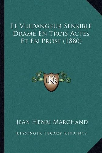 Le Vuidangeur Sensible Drame En Trois Actes Et En Prose (1880)