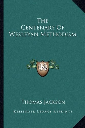 Cover image for The Centenary of Wesleyan Methodism