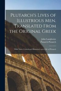 Cover image for Plutarch's Lives of Illustrious men. Translated From the Original Greek