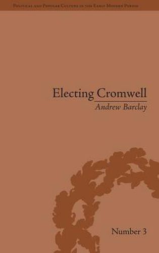 Cover image for Electing Cromwell: The Making of a Politician: The Making of a Politician