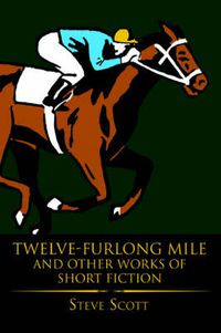 Cover image for Twelve-Furlong Mile and Other Works of Short Fiction