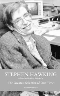 Cover image for Stephen Hawking: A Stephen Hawking Biography: The Greatest Scientist of Our Time