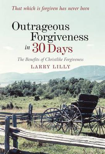 Cover image for Outrageous Forgiveness in 30 Days: The Benefits of Christlike Forgiveness