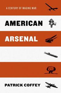 Cover image for American Arsenal: A Century of Waging War