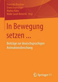 Cover image for In Bewegung setzen ...: Beitrage zur deutschsprachigen Animationsforschung