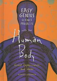 Cover image for Easy Genius Science Projects with the Human Body: Great Experiments and Ideas